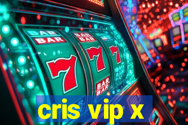 cris vip x